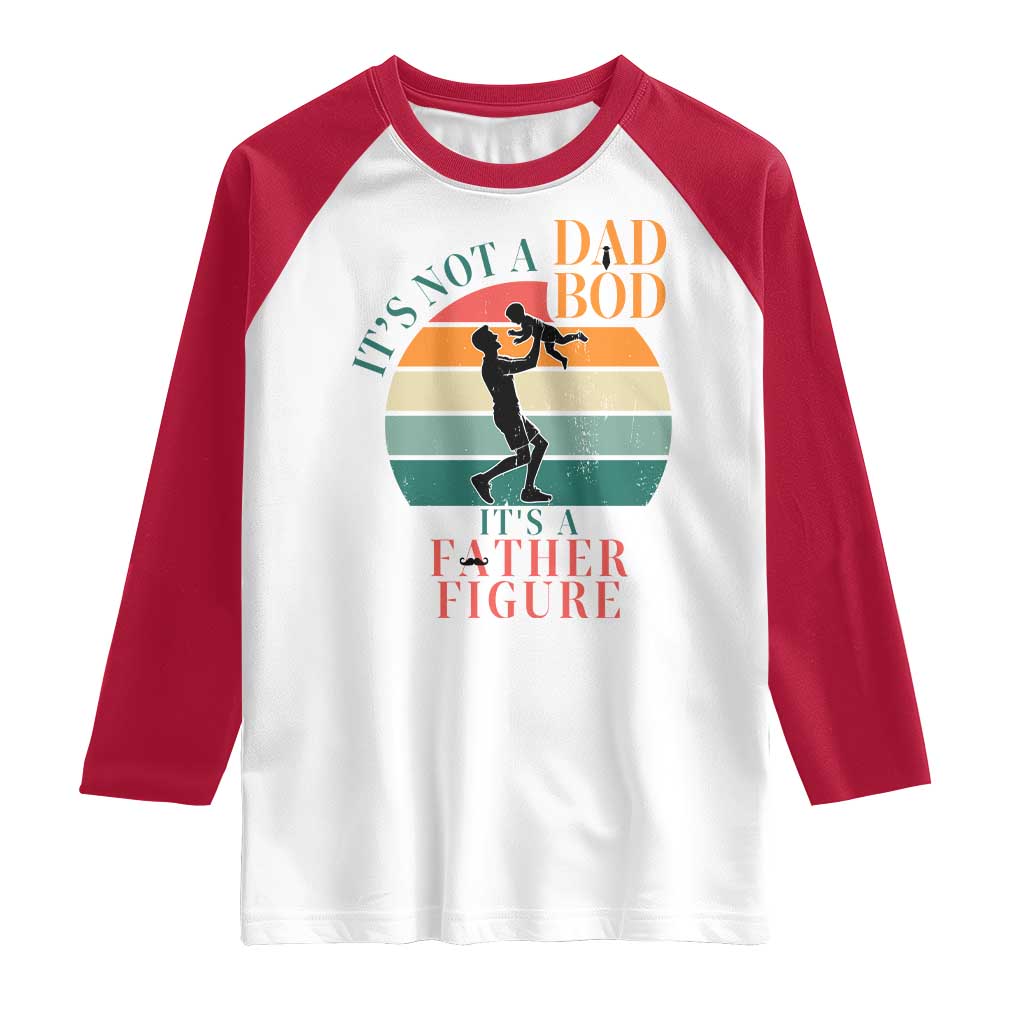 It Is Not A Dad Bod It Is A Father Figure Raglan Shirt Funny Dad Saying TS12 White Red Print Your Wear