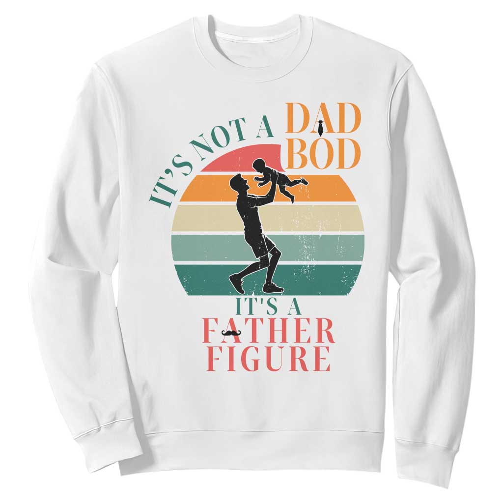 It Is Not A Dad Bod It Is A Father Figure Sweatshirt Funny Dad Saying TS12 White Print Your Wear