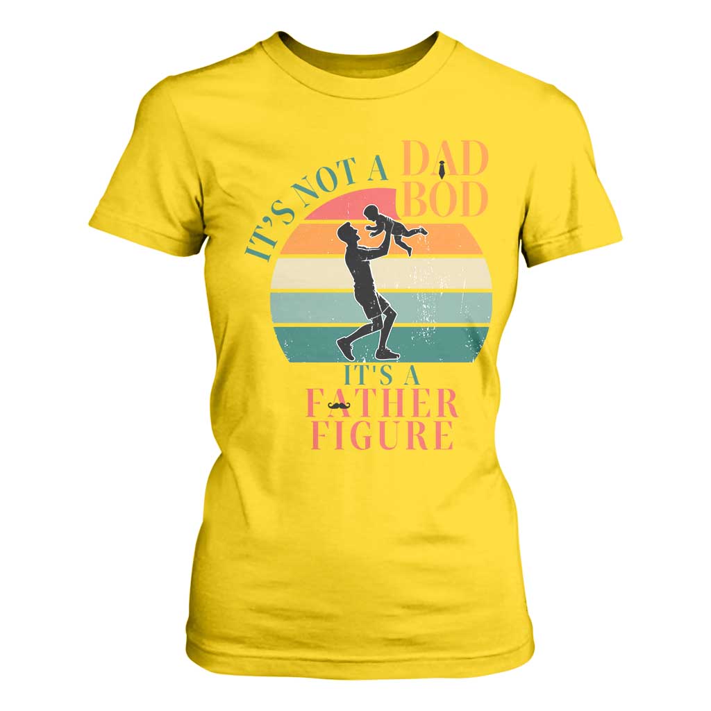 It Is Not A Dad Bod It Is A Father Figure T Shirt For Women Funny Dad Saying TS12 Daisy Print Your Wear