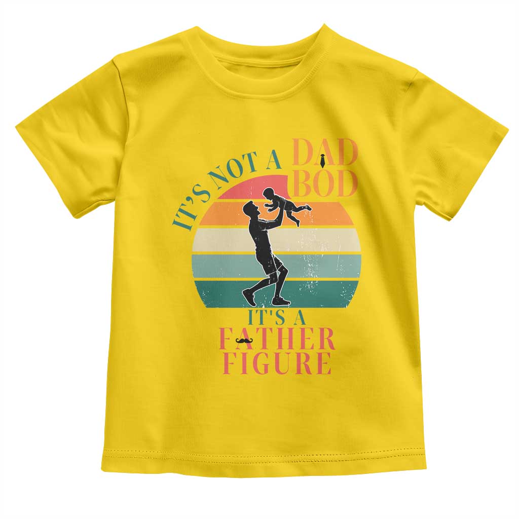 It Is Not A Dad Bod It Is A Father Figure Toddler T Shirt Funny Dad Saying TS12 Daisy Print Your Wear