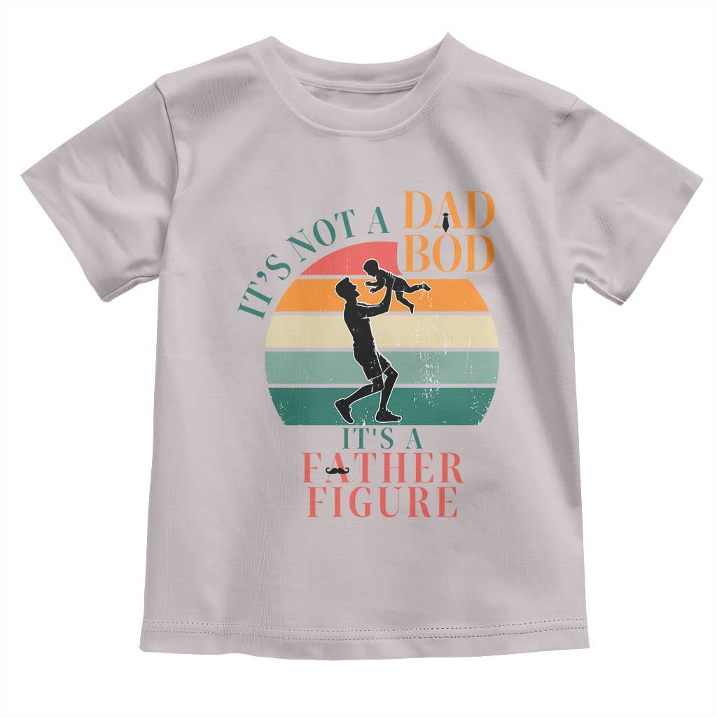 It Is Not A Dad Bod It Is A Father Figure Toddler T Shirt Funny Dad Saying TS12 Ice Gray Print Your Wear