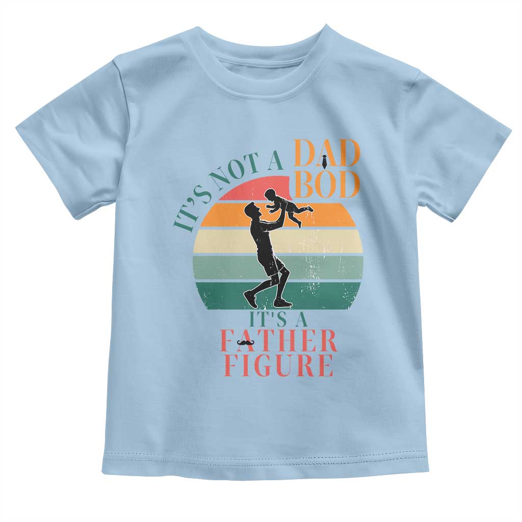 It Is Not A Dad Bod It Is A Father Figure Toddler T Shirt Funny Dad Saying TS12 Light Blue Print Your Wear