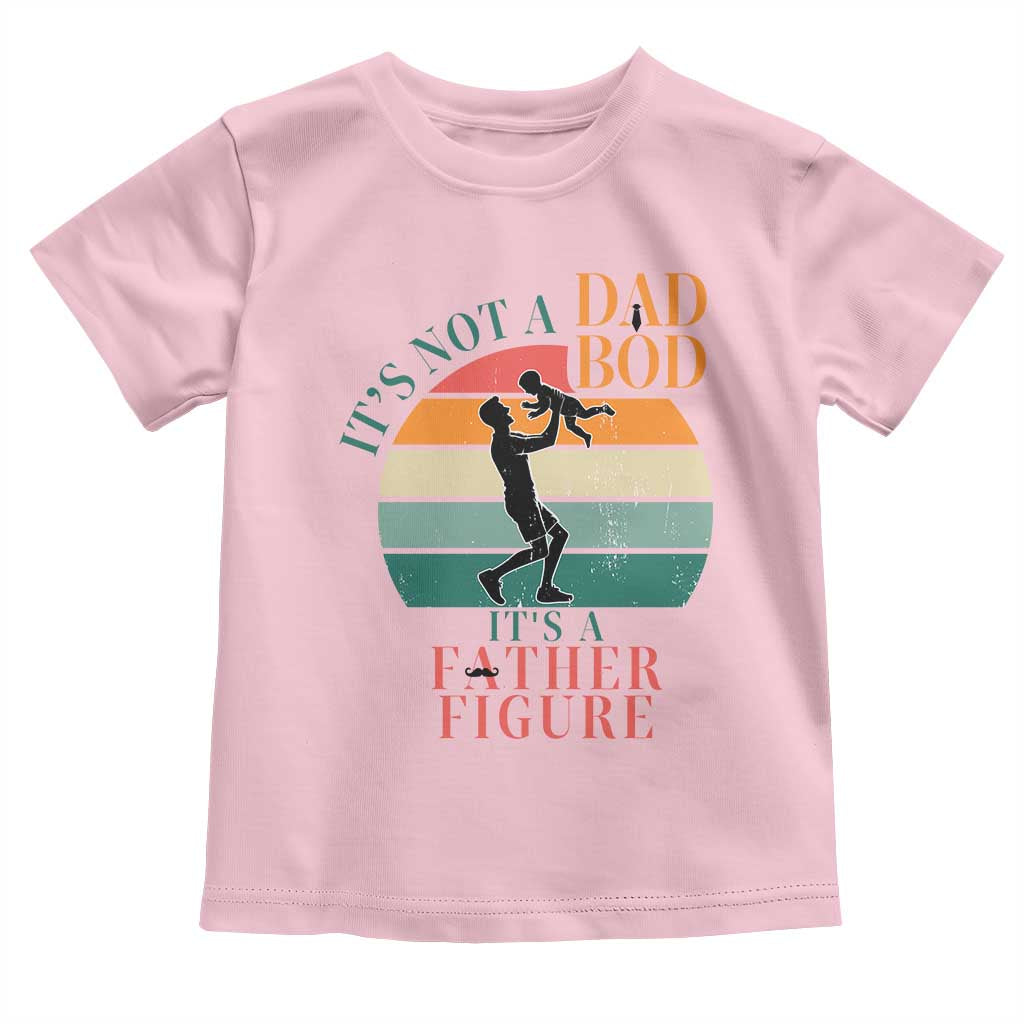 It Is Not A Dad Bod It Is A Father Figure Toddler T Shirt Funny Dad Saying TS12 Light Pink Print Your Wear