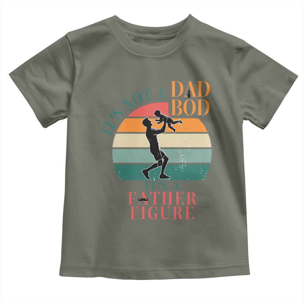 It Is Not A Dad Bod It Is A Father Figure Toddler T Shirt Funny Dad Saying TS12 Military Green Print Your Wear