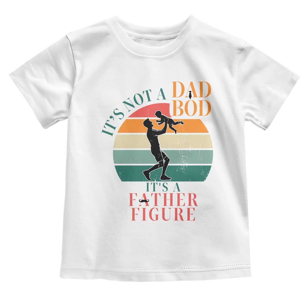 It Is Not A Dad Bod It Is A Father Figure Toddler T Shirt Funny Dad Saying TS12 White Print Your Wear