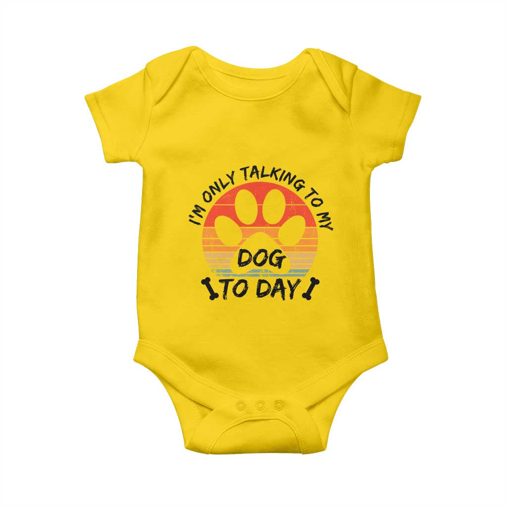 Dog Lover Humor Baby Onesie I Am Only Talking To My Dog Today TS12 Daisy Print Your Wear