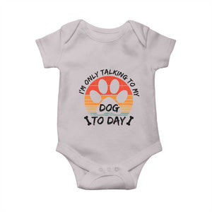 Dog Lover Humor Baby Onesie I Am Only Talking To My Dog Today TS12 Ice Gray Print Your Wear