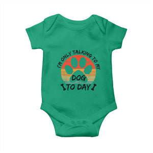 Dog Lover Humor Baby Onesie I Am Only Talking To My Dog Today TS12 Irish Green Print Your Wear