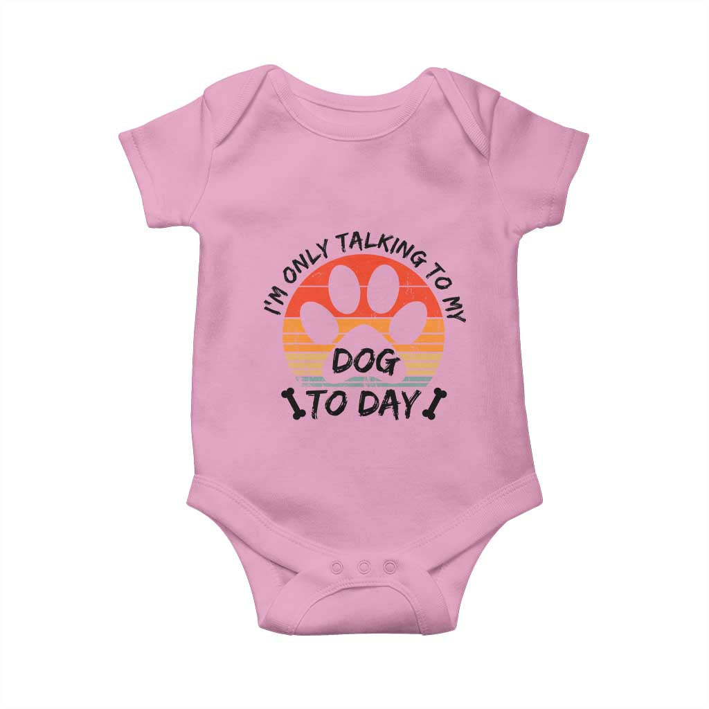 Dog Lover Humor Baby Onesie I Am Only Talking To My Dog Today TS12 Light Pink Print Your Wear