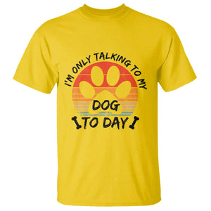 Dog Lover Humor T Shirt I Am Only Talking To My Dog Today TS12 Daisy Print Your Wear