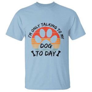 Dog Lover Humor T Shirt I Am Only Talking To My Dog Today TS12 Light Blue Print Your Wear