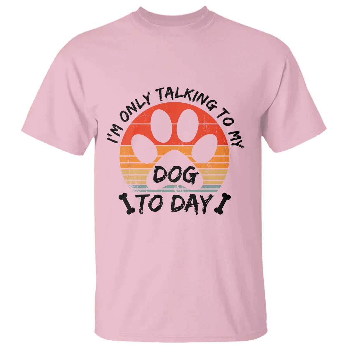 Dog Lover Humor T Shirt I Am Only Talking To My Dog Today TS12 Light Pink Print Your Wear