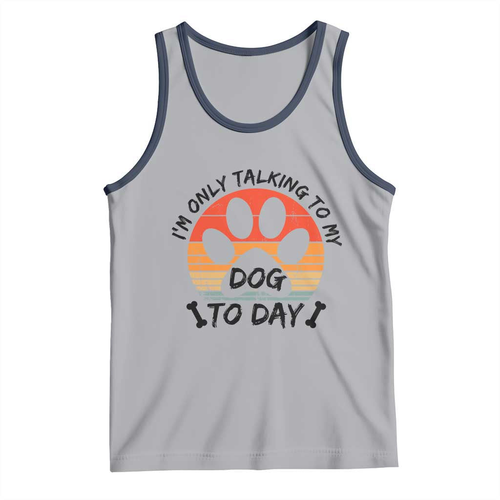Dog Lover Humor Tank Top I Am Only Talking To My Dog Today TS12 Athletic Heather Navy Print Your Wear