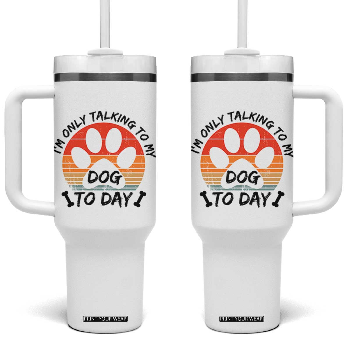 Dog Lover Humor Tumbler With Handle I Am Only Talking To My Dog Today TS12 One Size: 40 oz White Print Your Wear