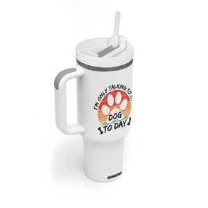 Dog Lover Humor Tumbler With Handle I Am Only Talking To My Dog Today TS12 Print Your Wear