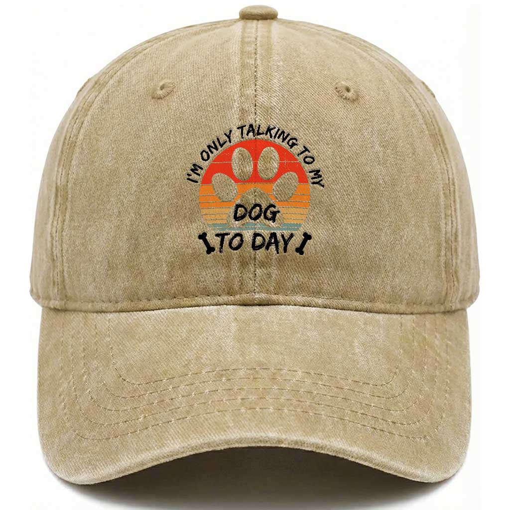 Dog Lover Humor Washed Cotton Baseball Cap I Am Only Talking To My Dog Today TS12 Print Your Wear
