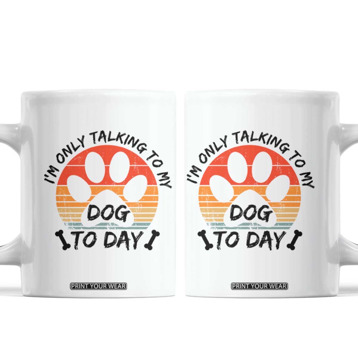 Dog Lover Humor Coffee Mug I Am Only Talking To My Dog Today TS12 White Print Your Wear