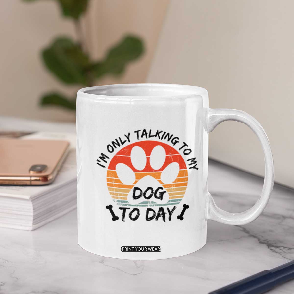 Dog Lover Humor Coffee Mug I Am Only Talking To My Dog Today TS12 Print Your Wear