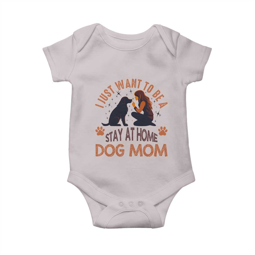 Cute Dog Lover Baby Onesie I Just Want To Be A Stay At Home Dog Mom TS12 Ice Gray Print Your Wear