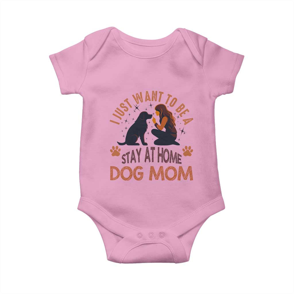 Cute Dog Lover Baby Onesie I Just Want To Be A Stay At Home Dog Mom TS12 Light Pink Print Your Wear