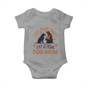 Cute Dog Lover Baby Onesie I Just Want To Be A Stay At Home Dog Mom TS12 Sport Gray Print Your Wear