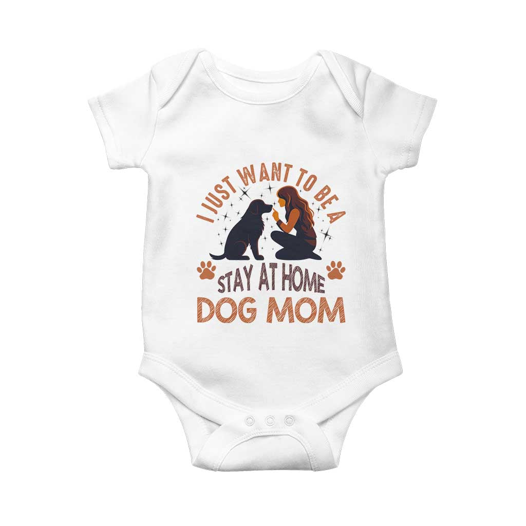 Cute Dog Lover Baby Onesie I Just Want To Be A Stay At Home Dog Mom TS12 White Print Your Wear