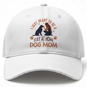 Cute Dog Lover Baseball Cap I Just Want To Be A Stay At Home Dog Mom TS12 Print Your Wear