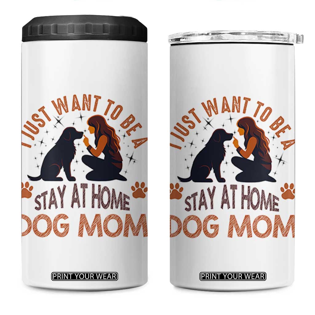 Cute Dog Lover 4 in 1 Can Cooler Tumbler I Just Want To Be A Stay At Home Dog Mom TS12 One Size: 16 oz White Print Your Wear