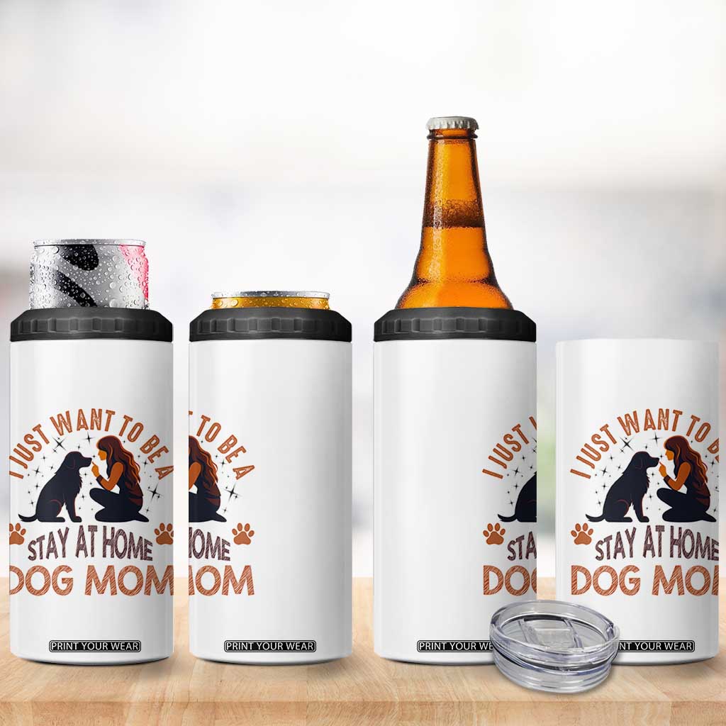 Cute Dog Lover 4 in 1 Can Cooler Tumbler I Just Want To Be A Stay At Home Dog Mom TS12 Print Your Wear