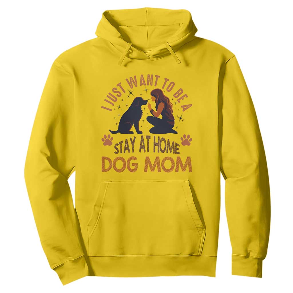 Cute Dog Lover Hoodie I Just Want To Be A Stay At Home Dog Mom TS12 Daisy Print Your Wear
