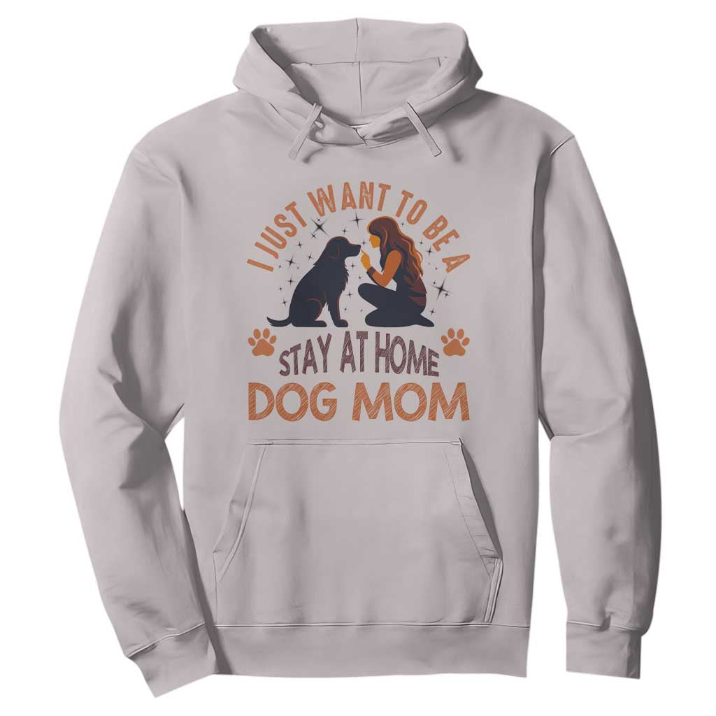 Cute Dog Lover Hoodie I Just Want To Be A Stay At Home Dog Mom TS12 Ice Gray Print Your Wear