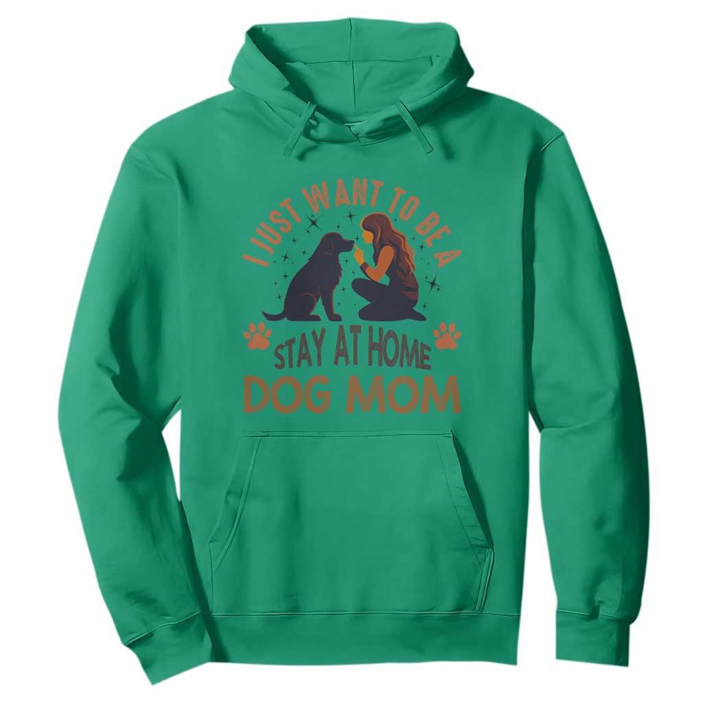 Cute Dog Lover Hoodie I Just Want To Be A Stay At Home Dog Mom TS12 Irish Green Print Your Wear
