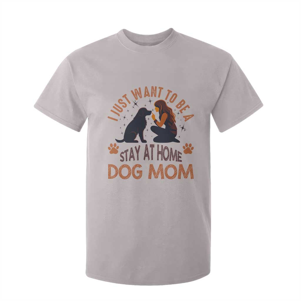 Cute Dog Lover T Shirt For Kid I Just Want To Be A Stay At Home Dog Mom TS12 Ice Gray Print Your Wear