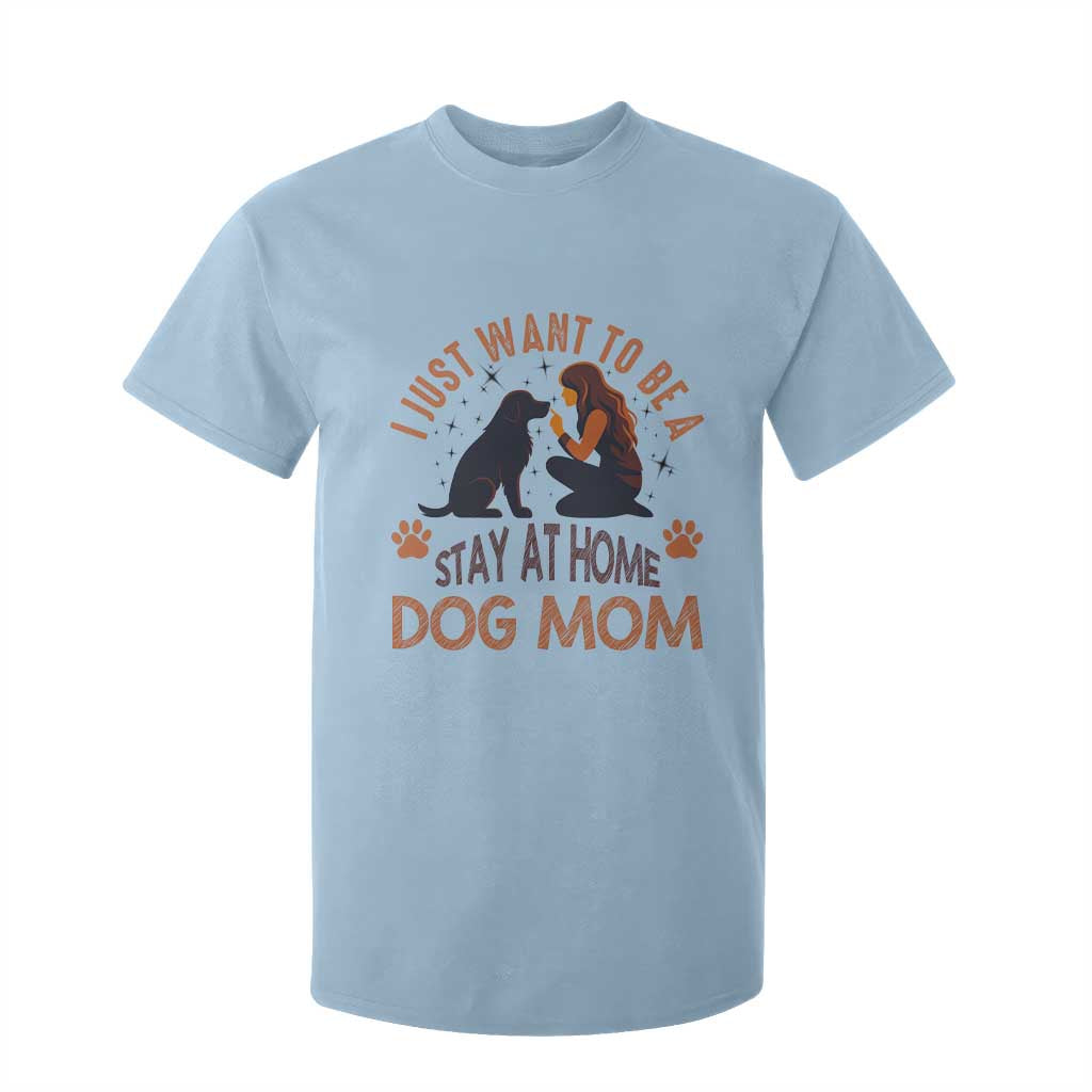 Cute Dog Lover T Shirt For Kid I Just Want To Be A Stay At Home Dog Mom TS12 Light Blue Print Your Wear