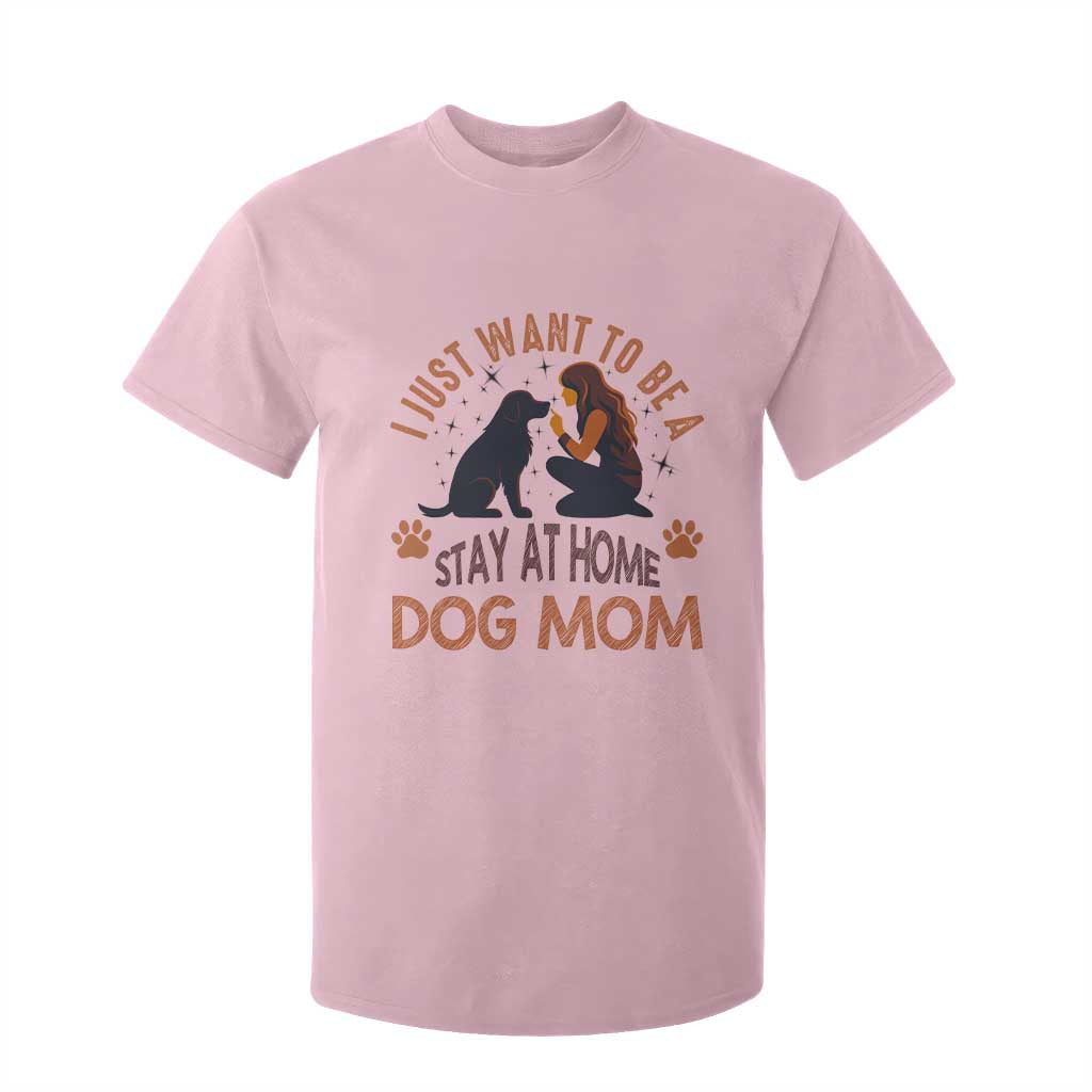 Cute Dog Lover T Shirt For Kid I Just Want To Be A Stay At Home Dog Mom TS12 Light Pink Print Your Wear