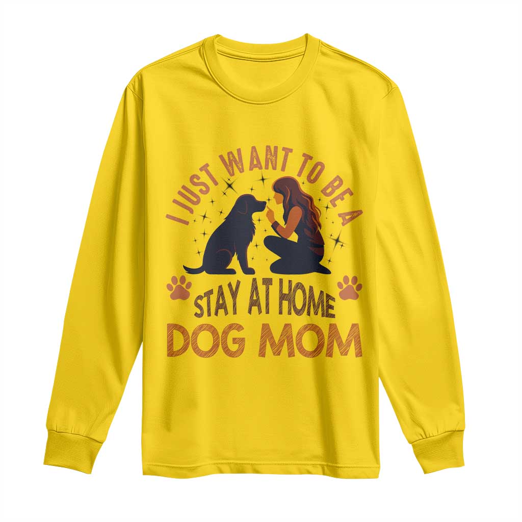 Cute Dog Lover Long Sleeve Shirt I Just Want To Be A Stay At Home Dog Mom TS12 Daisy Print Your Wear