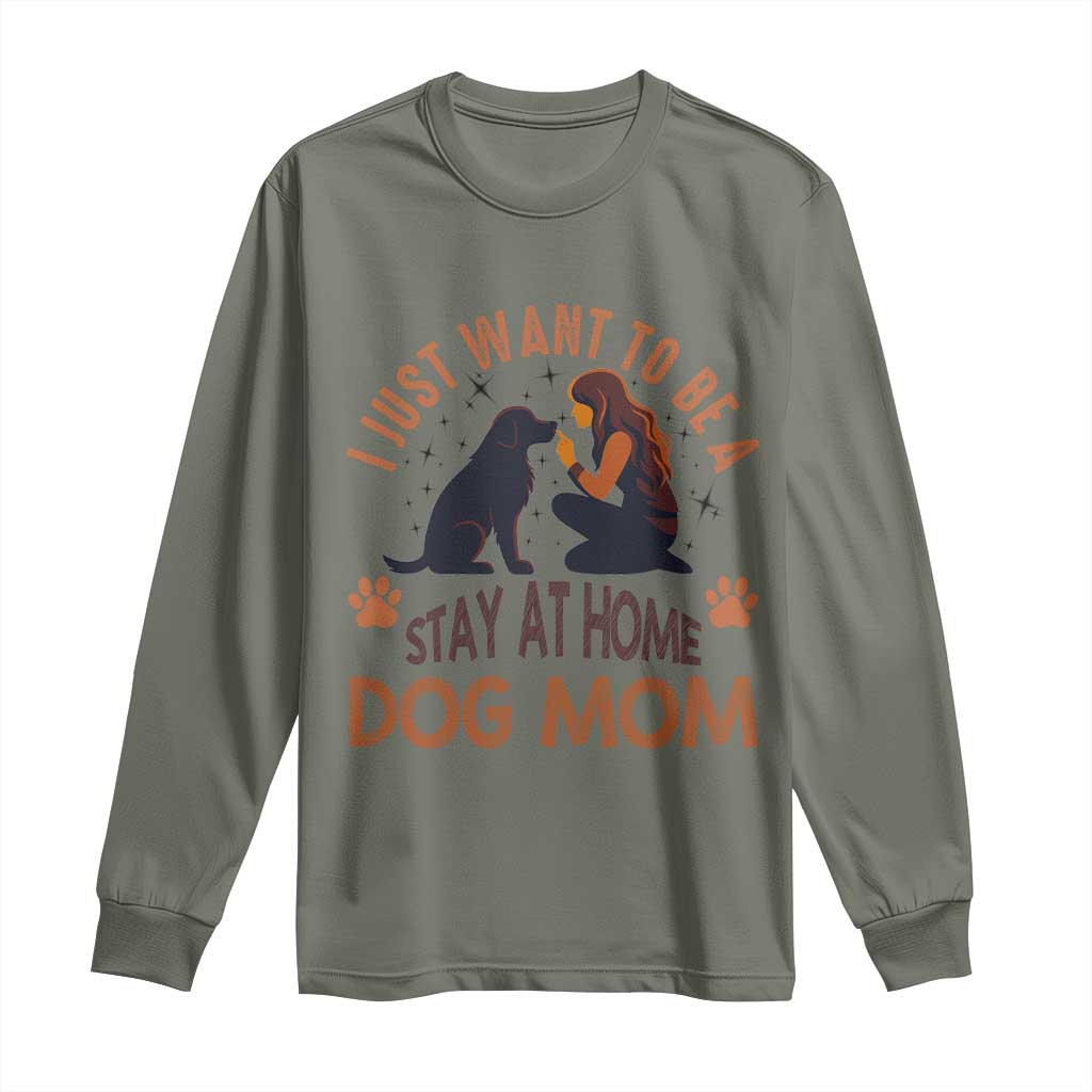 Cute Dog Lover Long Sleeve Shirt I Just Want To Be A Stay At Home Dog Mom TS12 Military Green Print Your Wear