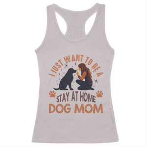 Cute Dog Lover Racerback Tank Top I Just Want To Be A Stay At Home Dog Mom TS12 Ice Gray Print Your Wear