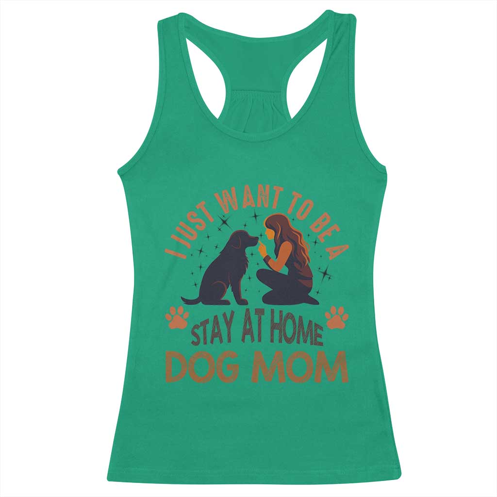 Cute Dog Lover Racerback Tank Top I Just Want To Be A Stay At Home Dog Mom TS12 Irish Green Print Your Wear