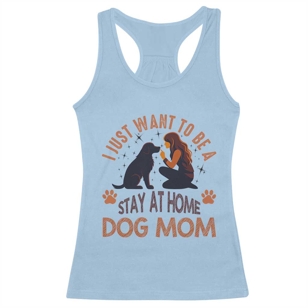 Cute Dog Lover Racerback Tank Top I Just Want To Be A Stay At Home Dog Mom TS12 Light Blue Print Your Wear
