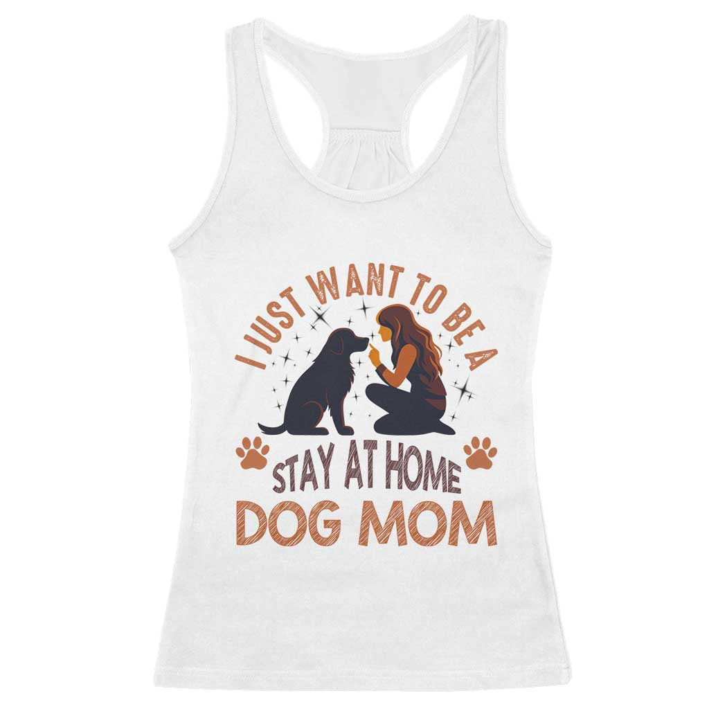 Cute Dog Lover Racerback Tank Top I Just Want To Be A Stay At Home Dog Mom TS12 White Print Your Wear