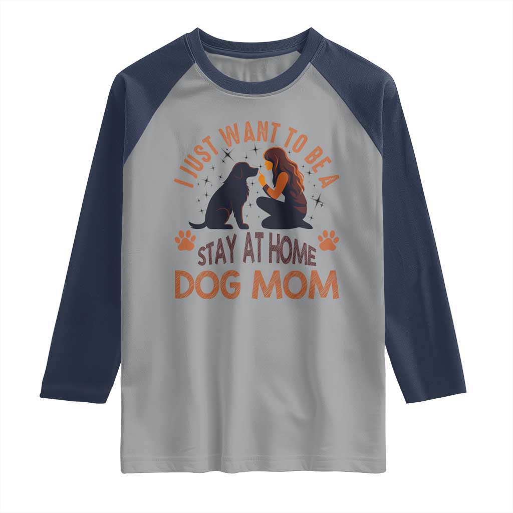 Cute Dog Lover Raglan Shirt I Just Want To Be A Stay At Home Dog Mom TS12 Sport Gray Navy Print Your Wear