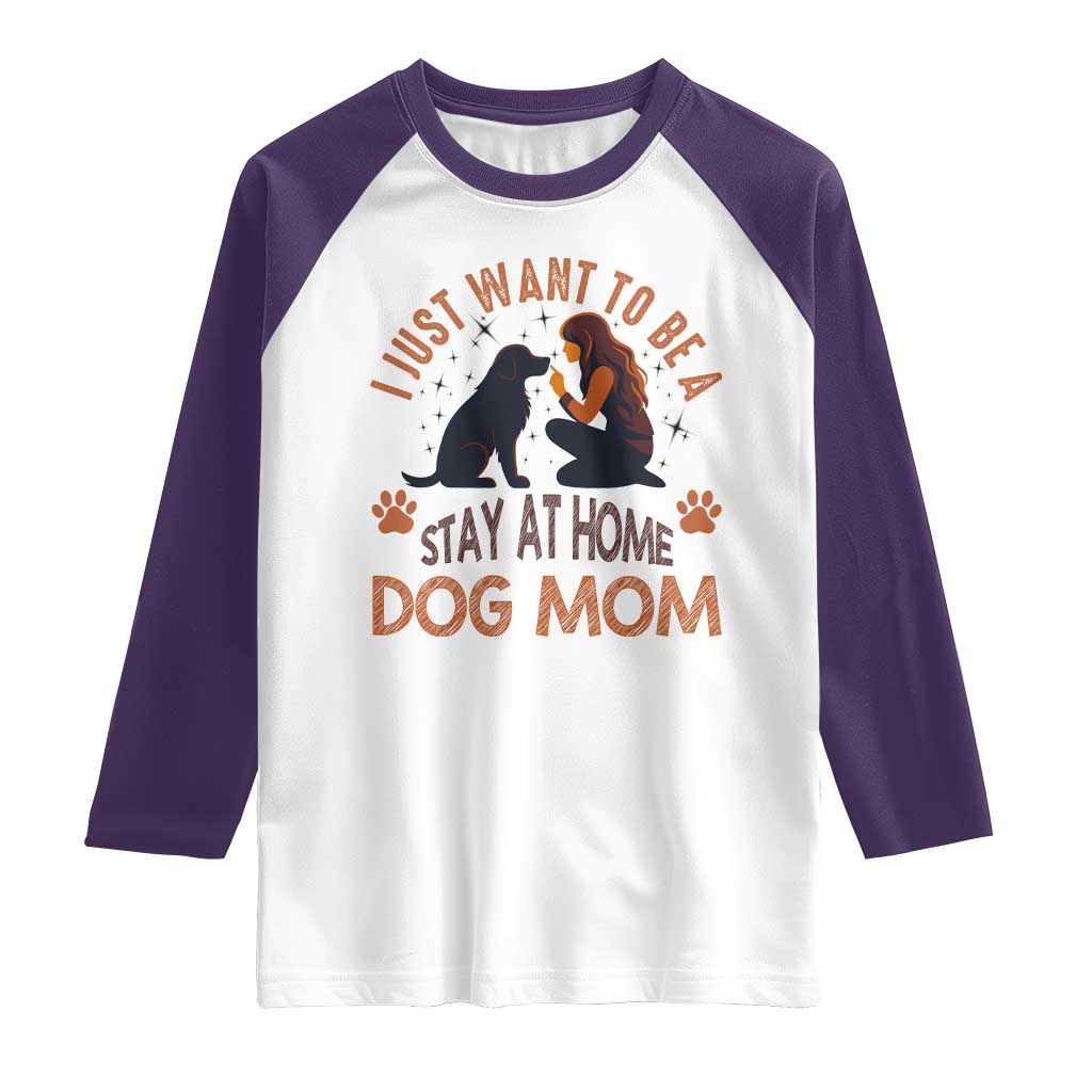 Cute Dog Lover Raglan Shirt I Just Want To Be A Stay At Home Dog Mom TS12 White Purple Print Your Wear