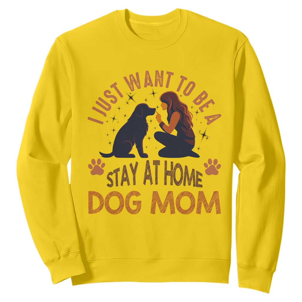 Cute Dog Lover Sweatshirt I Just Want To Be A Stay At Home Dog Mom TS12 Daisy Print Your Wear