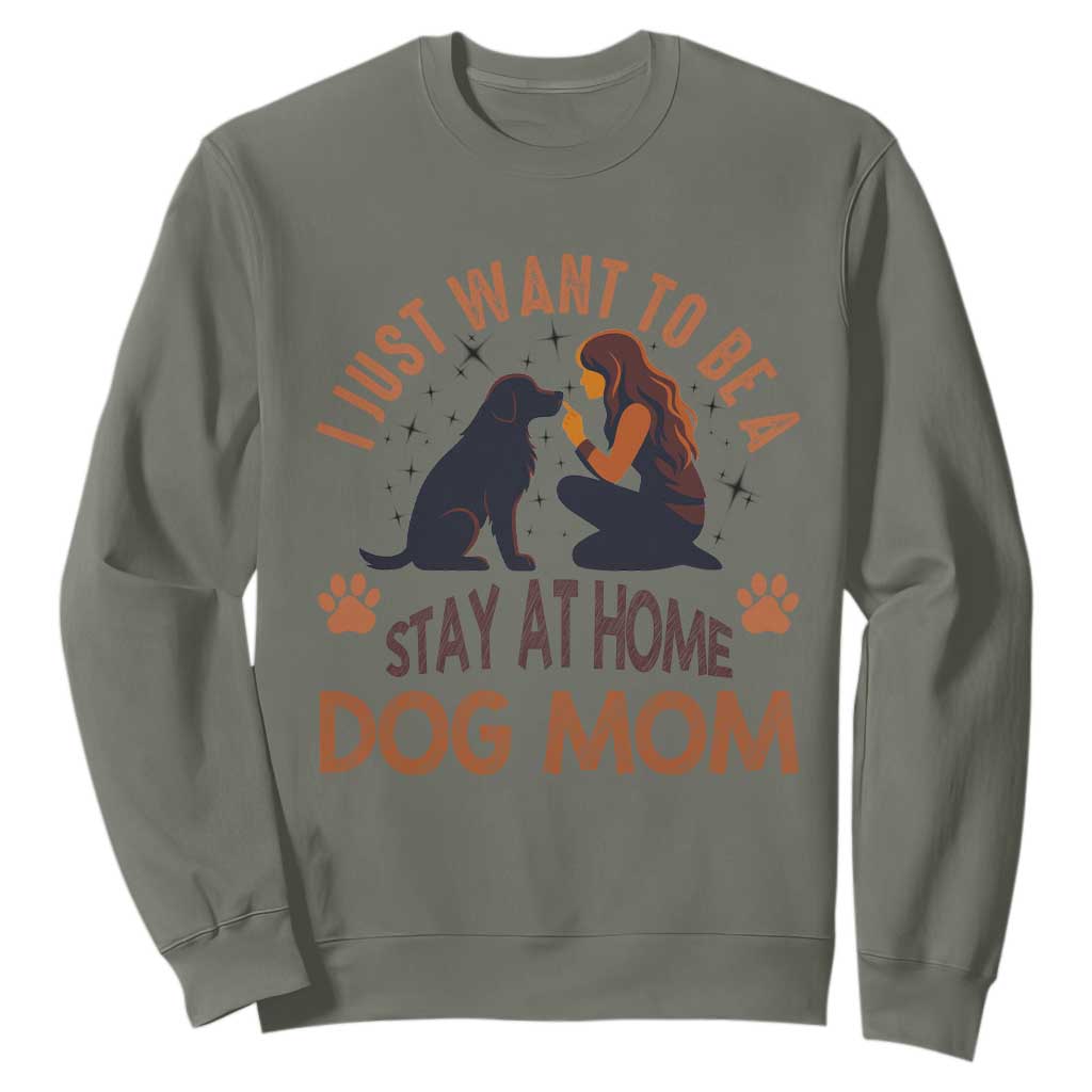 Cute Dog Lover Sweatshirt I Just Want To Be A Stay At Home Dog Mom TS12 Military Green Print Your Wear