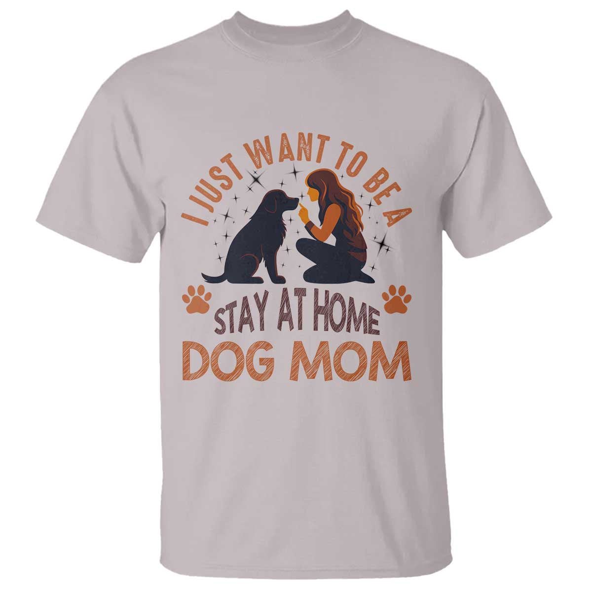 Cute Dog Lover T Shirt I Just Want To Be A Stay At Home Dog Mom TS12 Ice Gray Print Your Wear