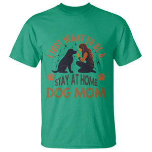 Cute Dog Lover T Shirt I Just Want To Be A Stay At Home Dog Mom TS12 Irish Green Print Your Wear