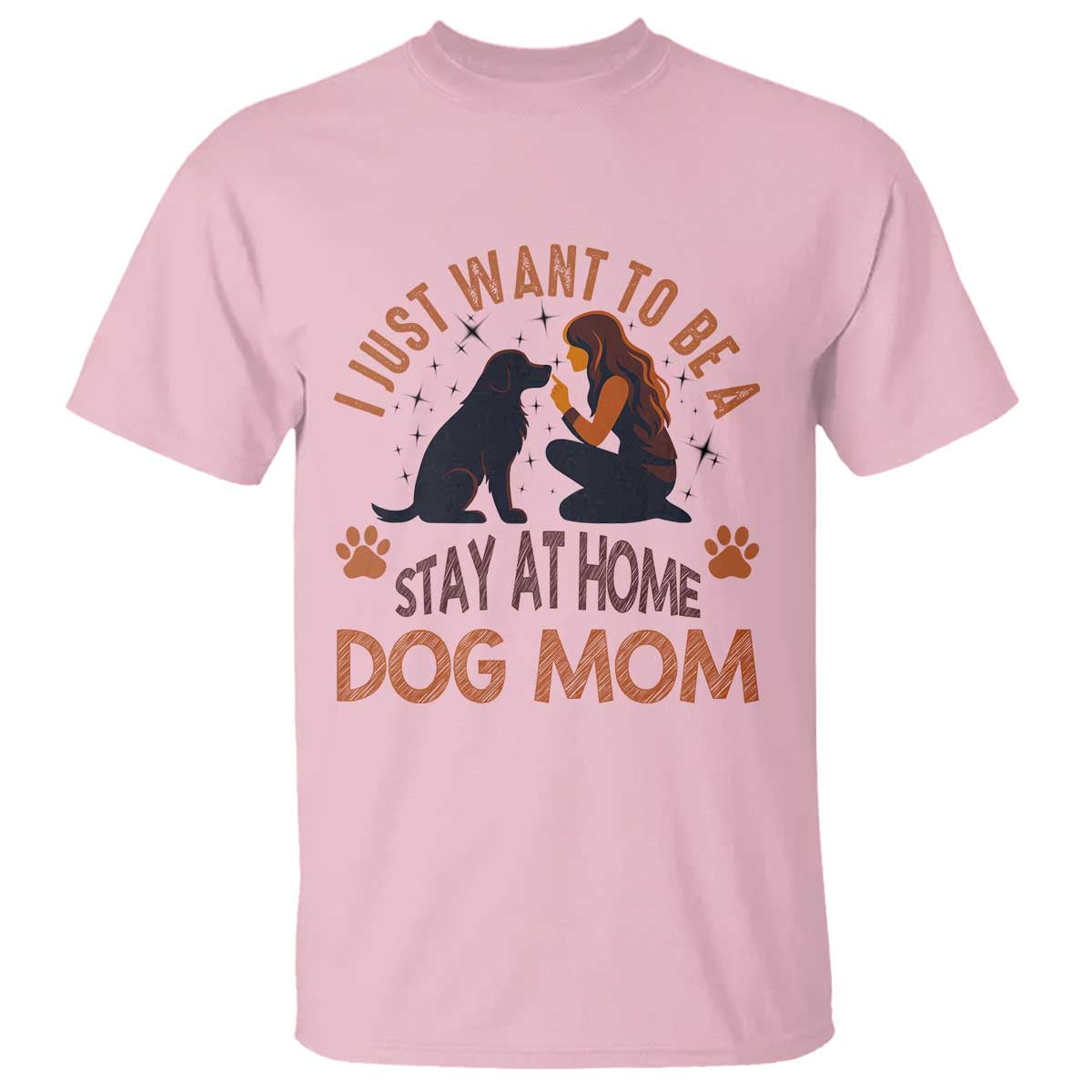 Cute Dog Lover T Shirt I Just Want To Be A Stay At Home Dog Mom TS12 Light Pink Print Your Wear