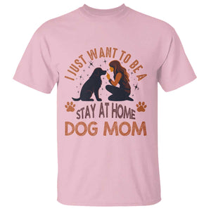 Cute Dog Lover T Shirt I Just Want To Be A Stay At Home Dog Mom TS12 Light Pink Print Your Wear