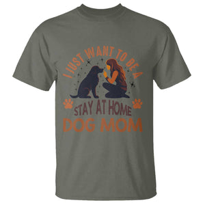 Cute Dog Lover T Shirt I Just Want To Be A Stay At Home Dog Mom TS12 Military Green Print Your Wear
